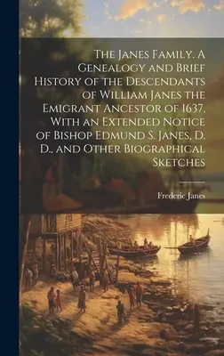 La familia Janes. Genealogía y breve historia de los descendientes de William Janes, el antepasado emigrante de 1637, con una extensa reseña del obispo E. Janes. - The Janes Family. A Genealogy and Brief History of the Descendants of William Janes the Emigrant Ancestor of 1637, With an Extended Notice of Bishop E