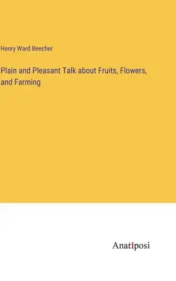 La vida de los hombres en el mundo de los negocios - Plain and Pleasant Talk about Fruits, Flowers, and Farming