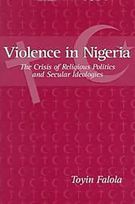 Violencia en Nigeria: La crisis de la política religiosa y las ideologías seculares - Violence in Nigeria: The Crisis of Religious Politics and Secular Ideologies