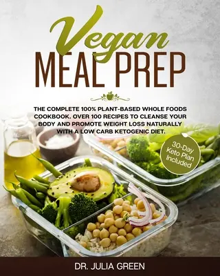 Vegan Meal Prep: The Complete 100% Plant-Based Whole Foods Cookbook. Más de 100 recetas para limpiar su cuerpo y promover la pérdida de peso Natu - Vegan Meal Prep: The Complete 100% Plant-Based Whole Foods Cookbook. Over 100 Recipes to Cleanse Your Body and Promote Weight Loss Natu