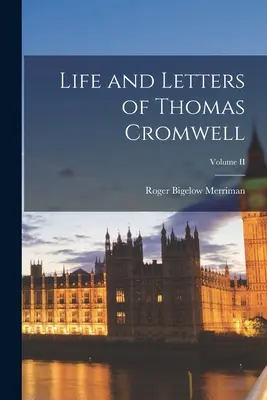 Vida y Cartas de Thomas Cromwell; Volumen II - Life and Letters of Thomas Cromwell; Volume II