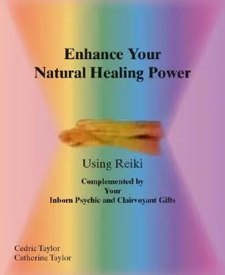 Mejora Tus Poderes Curativos Naturales Usando Reiki - Enhance Your Natural Healing Powers Using Reiki