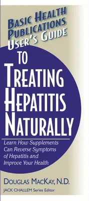 Guía del usuario para tratar la hepatitis de forma natural: Aprenda cómo los suplementos pueden revertir los síntomas de la hepatitis y mejorar su salud - User's Guide to Treating Hepatitis Naturally: Learn How Supplements Can Reverse Symptoms of Hepatitis and Improve Your Health