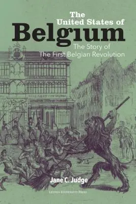 Los Estados Unidos de Bélgica: La historia de la primera revolución belga - The United States of Belgium: The Story of the First Belgian Revolution