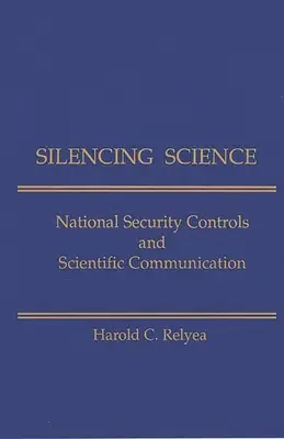 Silenciar la ciencia: Controles de seguridad nacional y comunicación científica - Silencing Science: National Security Controls & Scientific Communication