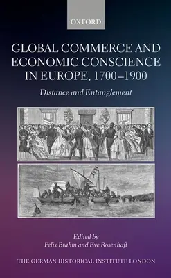 Comercio mundial y conciencia económica en Europa, 1700-1900: Distance and Entanglement - Global Commerce and Economic Conscience in Europe, 1700-1900: Distance and Entanglement