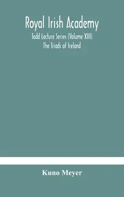 Royal Irish Academy; Todd Lecture Series (Volume XIII) Las tríadas de Irlanda - Royal Irish Academy; Todd Lecture Series (Volume XIII) The Triads of Ireland