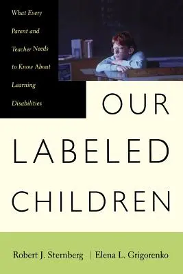 Nuestros hijos etiquetados: Lo que todo padre y profesor debe saber sobre los problemas de aprendizaje - Our Labeled Children: What Every Parent and Teacher Needs to Know about Learning Disabilities