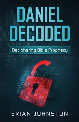 Daniel descifrado: Descifrando la profecía bíblica - Daniel Decoded: Deciphering Bible Prophecy