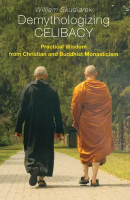 Desmitificar el celibato: Sabiduría práctica del monacato cristiano y budista - Demythologizing Celibacy: Practical Wisdom from Christian and Buddhist Monasticism