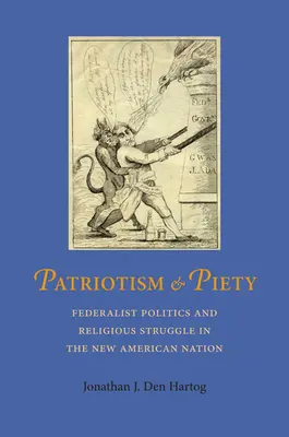 Patriotism and Piety: Política federalista y lucha religiosa en la nueva nación americana - Patriotism and Piety: Federalist Politics and Religious Struggle in the New American Nation