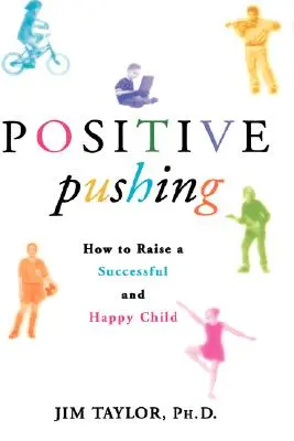 El empuje positivo: cómo educar a un niño exitoso y feliz - Positive Pushing: How to Raise a Successful and Happy Child