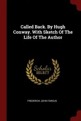 Called Back. Por Hugh Conway. Con un esbozo de la vida del autor - Called Back. By Hugh Conway. With Sketch Of The Life Of The Author
