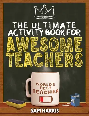 El libro de actividades definitivo para profesores increíbles: Rompecabezas, crucigramas, sopas de letras y divertidísimo entretenimiento para profesores. - The Ultimate Activity ﻿Book for ﻿Awesome ﻿Teachers: Fun Puzzles, Crosswords, Word Searches and Hilarious Entertainment for Teache