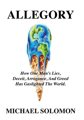 Alegoría: Cómo las mentiras, el engaño, la arrogancia y la codicia de un hombre han iluminado al mundo con gas. - Allegory: How One Man's Lies, Deceit, Arrogance, And Greed Has Gaslighted The World