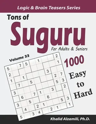 Toneladas de Suguru para Adultos y Mayores: 1000 Rompecabezas de Bloques Numéricos de Fácil a Difícil - Tons of Suguru for Adults & Seniors: 1000 Easy to Hard Number Blocks Puzzles