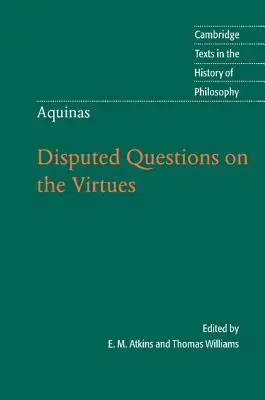 Tomás de Aquino: Cuestiones controvertidas sobre las virtudes - Thomas Aquinas: Disputed Questions on the Virtues