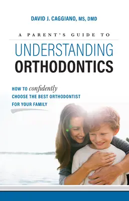 Guía para padres sobre ortodoncia: Cómo elegir con confianza el mejor ortodoncista para su familia - A Parent's Guide to Understanding Orthodontics: How to Confidently Choose the Best Orthodontist for Your Family