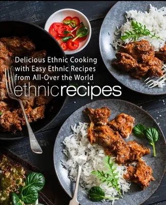 Recetas Étnicas: Cocina Étnica Deliciosa con Recetas Étnicas Fáciles de Todo el Mundo (2ª Edición) - Ethnic Recipes: Delicious Ethnic Cooking with Easy Ethnic Recipes from All-Over the World (2nd Edition)