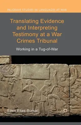 Traducción de pruebas e interpretación de testimonios en un tribunal de crímenes de guerra: Trabajar en un tira y afloja - Translating Evidence and Interpreting Testimony at a War Crimes Tribunal: Working in a Tug-Of-War