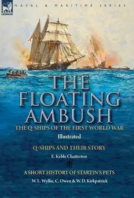 La emboscada flotante: los buques Q de la Primera Guerra Mundial Los buques Q y su historia con una breve historia de las mascotas de Startin - The Floating Ambush: the Q ships of the First World War-Q-Ships and Their Story with a Short History of Startin's Pets