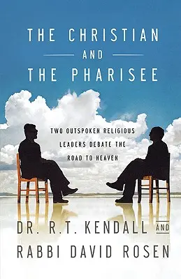 El cristiano y el fariseo: Dos Francos Líderes Religiosos Debaten el Camino al Cielo - The Christian and the Pharisee: Two Outspoken Religious Leaders Debate the Road to Heaven