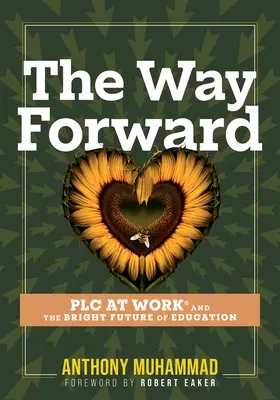 El camino a seguir: Plc at Work(r) and the Bright Future of Education (Consejos y herramientas para afrontar los retos pasados, presentes y futuros). - The Way Forward: Plc at Work(r) and the Bright Future of Education (Tips and Tools to Address the Past, Present, and Future Challenges