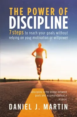El poder de la disciplina: 7 pasos para alcanzar tus metas sin depender de tu motivación o fuerza de voluntad - The power of discipline: 7 steps to reach your goals without relying on your motivation or willpower