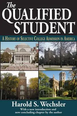 El estudiante cualificado: Historia de la admisión selectiva a la universidad en Estados Unidos - The Qualified Student: A History of Selective College Admission in America