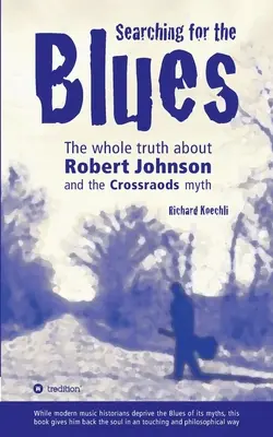 En busca del blues: Toda la verdad sobre Robert Johnson y el mito de Crossroads - Searching for the Blues: The whole truth about Robert Johnson and the Crossroads myth