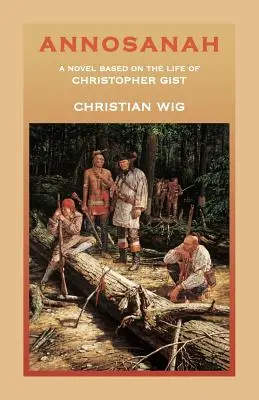 Annosanah: Una novela basada en la vida de Christopher Gist - Annosanah: A Novel Based on the Life of Christopher Gist