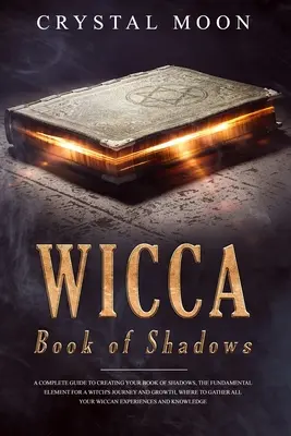 Wicca Buch der Schatten: Ein kompletter Leitfaden zur Erstellung deines Buches der Schatten, dem grundlegenden Element für die Reise und das Wachstum einer Hexe, wo man - Wicca Book of Shadows: A Complete guide to Creating your Book of Shadows, the Fundamental Element for a Witch's Journey and Growth, where to