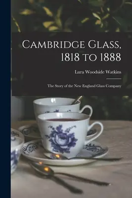 Cambridge Glass, de 1818 a 1888: la historia de la New England Glass Company - Cambridge Glass, 1818 to 1888: the Story of the New England Glass Company