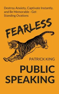 Hablar en Público sin Miedo: Cómo Destruir la Ansiedad, Cautivar al Instante y Volverse Extremadamente Memorable - Consigue Siempre Ovaciones de Pie - Fearless Public Speaking: How to Destroy Anxiety, Captivate Instantly, and Become Extremely Memorable - Always Get Standing Ovations