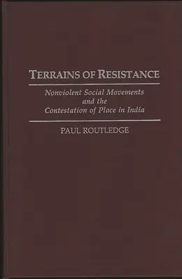 Terrenos de resistencia: Movimientos sociales no violentos y la disputa del lugar en la India - Terrains of Resistance: Nonviolent Social Movements and the Contestation of Place in India