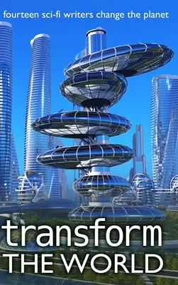 Transform the World: 14 escritores de ciencia ficción cambian el planeta - Transform the World: 14 sci-fi writers change the planet