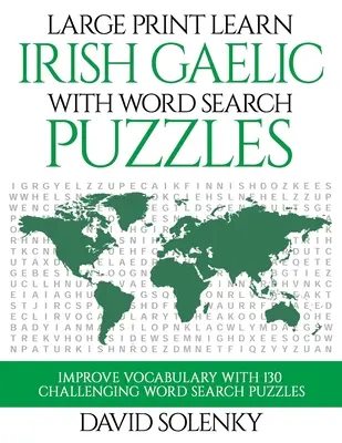 Großdruck Irisch-Gälisch lernen mit Wortsuchrätseln: Lernen Sie den Wortschatz der irisch-gälischen Sprache mit herausfordernden, leicht zu lesenden Wortsuchrätseln - Large Print Learn Irish Gaelic with Word Search Puzzles: Learn Irish Gaelic Language Vocabulary with Challenging Easy to Read Word Find Puzzles