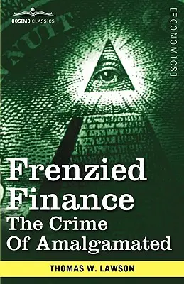 Finanzas frenéticas: El crimen de Amalgamado - Frenzied Finance: The Crime of Amalgamated