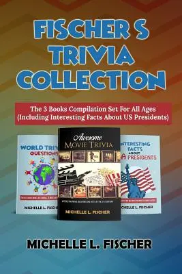 Fischer's Trivia Collection: Recopilación de 3 libros para todas las edades (incluye datos interesantes sobre los presidentes de EE.UU.) - Fischer's Trivia Collection: The 3 Books Compilation Set For All Ages (Including Interesting Facts About US Presidents)