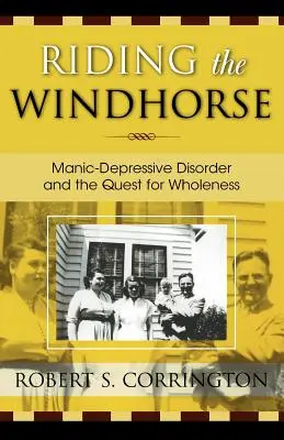 Riding the Windhorse: El trastorno maníaco-depresivo y la búsqueda de la plenitud - Riding the Windhorse: Manic-Depressive Disorder and the Quest for Wholeness