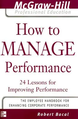 Cómo gestionar el rendimiento: 24 lecciones para mejorar el rendimiento - How to Manage Performance: 24 Lessons for Improving Performance