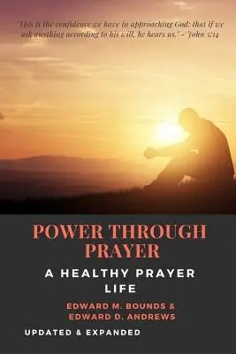 PODER A TRAVÉS DE LA ORACIÓN [Anotado]: Una vida de oración saludable [Actualizado y ampliado] - POWER THROUGH PRAYER [Annotated]: A Healthy Prayer Life [Updated and Expanded]