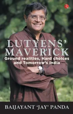 Lutyens Maverick - Realidades sobre el terreno, decisiones difíciles y la India del mañana - Lutyens Maverick - Ground Realities, Hard Choices and Tomorrows India