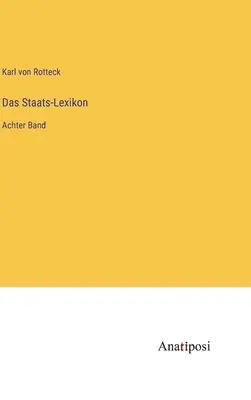 El Diccionario del Estado: Achter Band - Das Staats-Lexikon: Achter Band