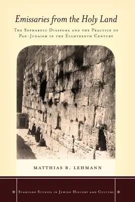 Emisarios de Tierra Santa: La diáspora sefardí y la práctica del panjudaísmo en el siglo XVIII - Emissaries from the Holy Land: The Sephardic Diaspora and the Practice of Pan-Judaism in the Eighteenth Century