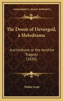 The Doom of Devorgoil, un melodrama: Auchindrane o la tragedia de Ayrshire (1830) - The Doom of Devorgoil, a Melodrama: Auchindrane or the Ayrshire Tragedy (1830)