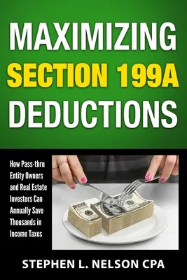 Maximierung der Section 199A-Abzüge: Wie Eigentümer von Pass-Through-Entitäten und Immobilieninvestoren jährlich Tausende von Einkommenssteuern sparen können - Maximizing Section 199A Deductions: How Pass-through Entity Owners and Real Estate Investors Can Annually Save Thousands in Income Taxes