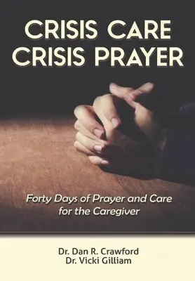 Crisis Care Crisis Prayer: Cuarenta días de atención y oración por el cuidador - Crisis Care Crisis Prayer: Forty Days of Care and Prayer for the Caregiver