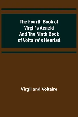 El cuarto libro de la Eneida de Virgilio y el noveno de la Henriada de Voltaire - The Fourth Book of Virgil's Aeneid and the Ninth Book of Voltaire's Henriad