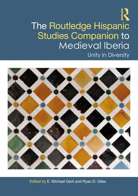 The Routledge Hispanic Studies Companion to Medieval Iberia: Unidad en la diversidad - The Routledge Hispanic Studies Companion to Medieval Iberia: Unity in Diversity